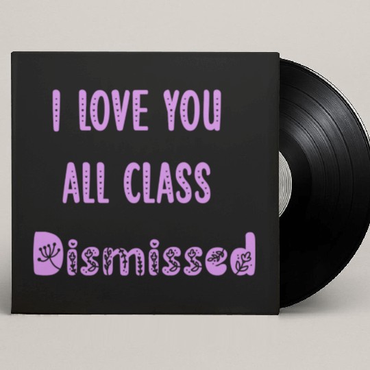 I Love You All Class Dismissed Teacher Last Day Of Custom Vinyl Record Sleeves
