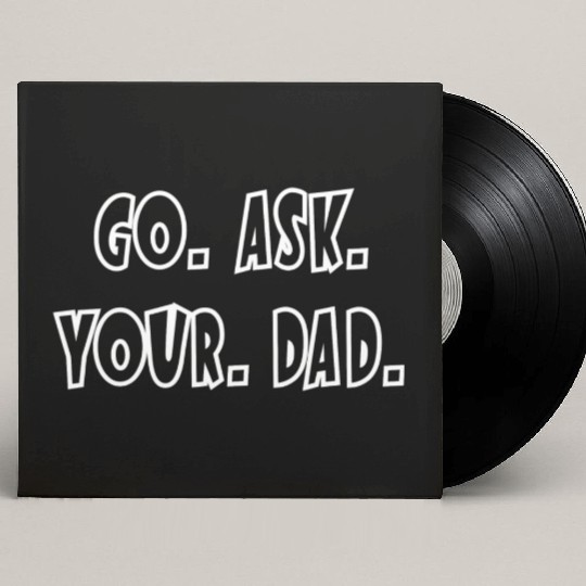 Go Ask Your Dad Custom Vinyl Record Sleeves