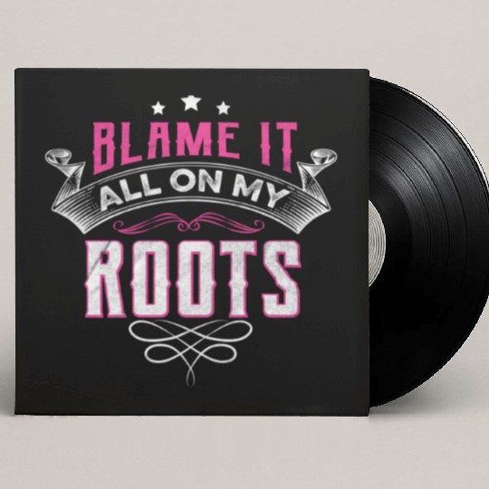Blame It All On My Roots Custom Vinyl Record Sleeves