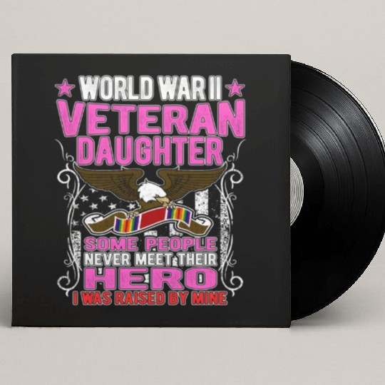 Proud World War 2 Veteran Daughter I Was Raised By Custom Vinyl Record Sleeves