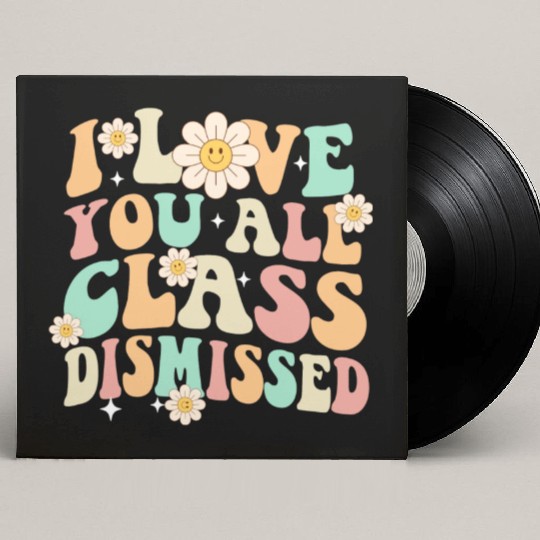 I Love You All Class Dismissed Groovy Custom Vinyl Record Sleeves