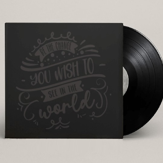 Be The Change You Wish To See In The World Custom Vinyl Record Sleeves