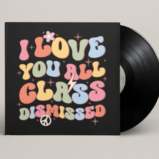 I Love You All Class Dismissed, Back To School Custom Vinyl Record Sleeves
