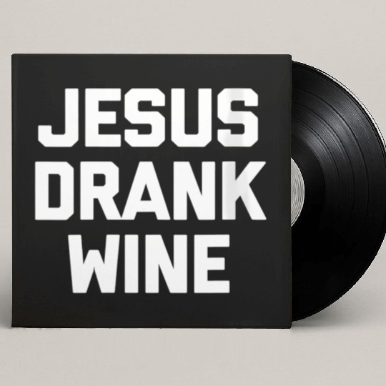 Jesus Drank Wine Saying Novelty Custom Vinyl Record Sleeves