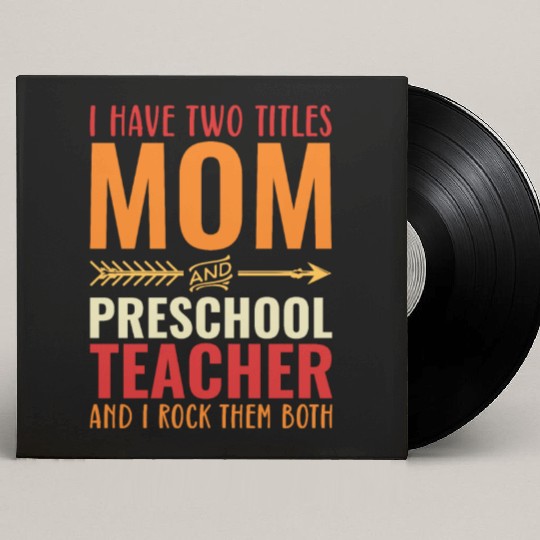 I Have Two Titles Mom and PRESCHOOL TEACHER Custom Vinyl Record Sleeves