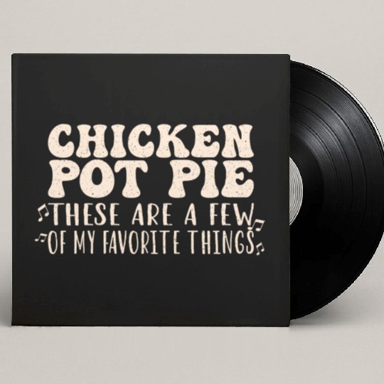 Chicken Pot Pie, My Favorite Things Custom Vinyl Record Sleeves