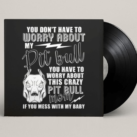Crazy Pitbull Mom I Love My Pitbull Custom Vinyl Record Sleeves