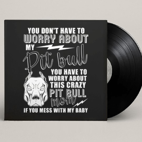 Crazy Pitbull Mom I Love My Pitbull Custom Vinyl Record Sleeves