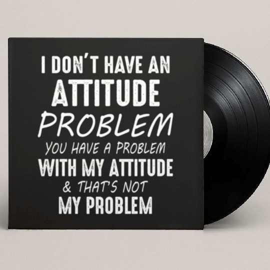 I Don't Have An Attitude Problem You Have A Proble Custom Vinyl Record Sleeves