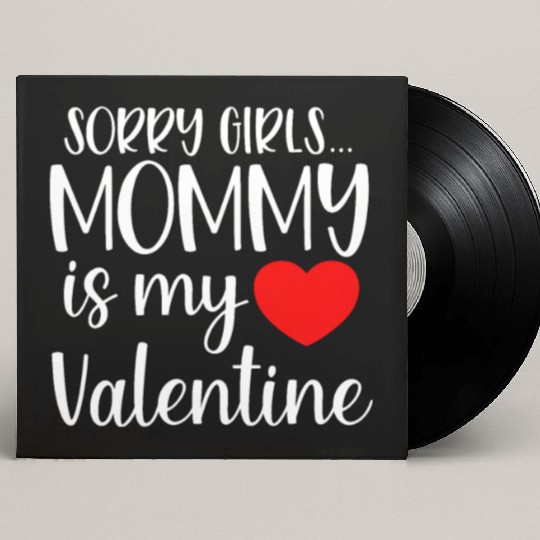 Sorry Girls Mommy is My Valentine Baby Boy Toddler Custom Vinyl Record Sleeves