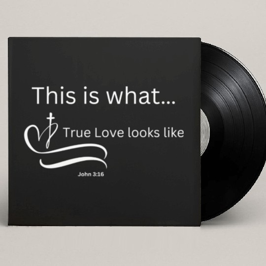 This is what True Love looks Like John 3:16 Custom Vinyl Record Sleeves