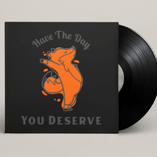 Have The Day You Deserve, red fox, animal Custom Vinyl Record Sleeves