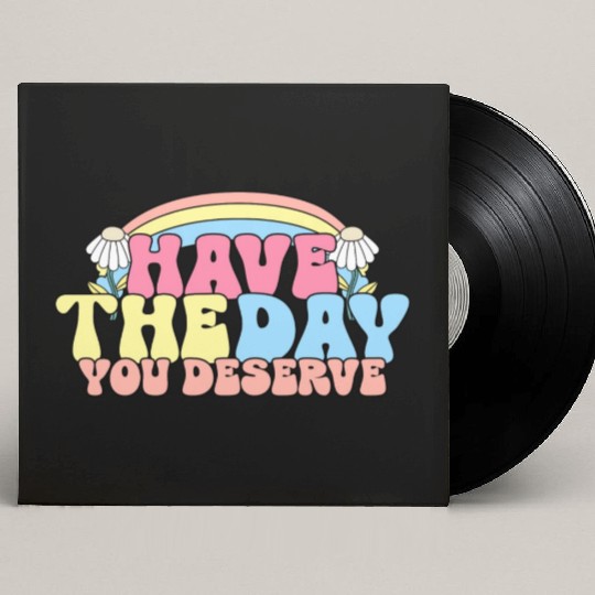 Have The Day You Deserve, daisy flower, retro groo Custom Vinyl Record Sleeves