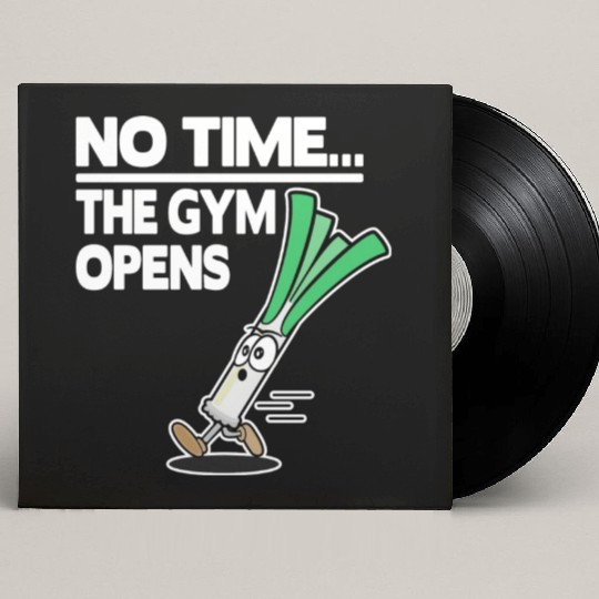 No Time The Gym Opens Leek Funny Fitness Train Custom Vinyl Record Sleeves
