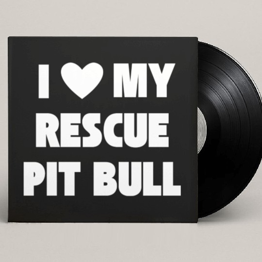 I Love My Rescue Pit Bull | Pitbull Advocacy Custom Vinyl Record Sleeves
