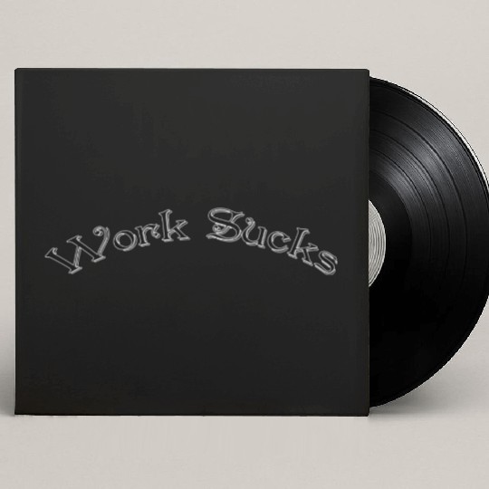 Work sucks Custom Vinyl Record Sleeves