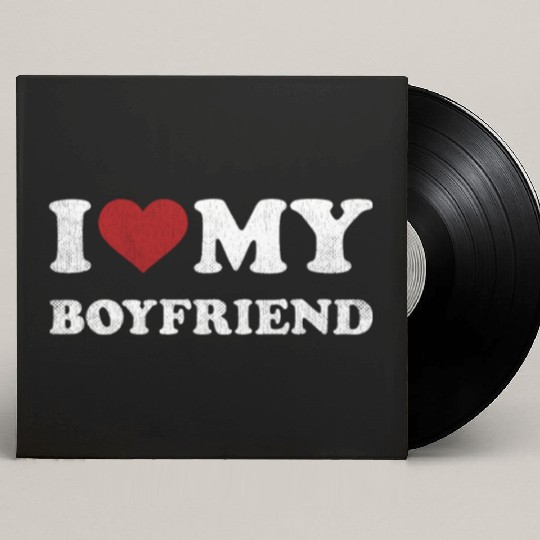 Distressed I Love My Boyfriend Custom Vinyl Record Sleeves Funny I