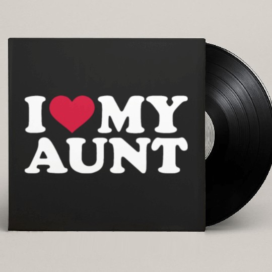I love my aunt Custom Vinyl Record Sleeves