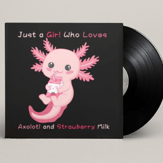 Just a Girl Who Loves Axolotl and Strawberry Milk Custom Vinyl Record Sleeves