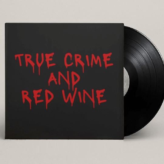 True crime and red wine Custom Vinyl Record Sleeves