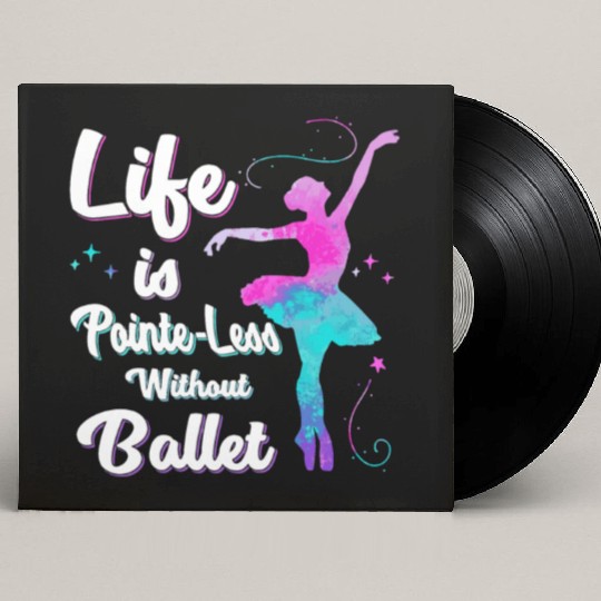 Life Is Pointe-Less Without Ballet Custom Vinyl Record Sleeves