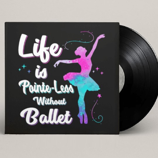 Life Is Pointe-Less Without Ballet Custom Vinyl Record Sleeves