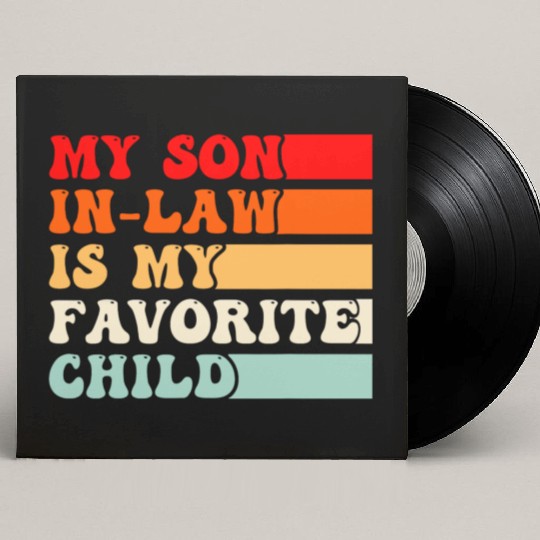 My Son In Law Is My Favorite Child Vintage Custom Vinyl Record Sleeves