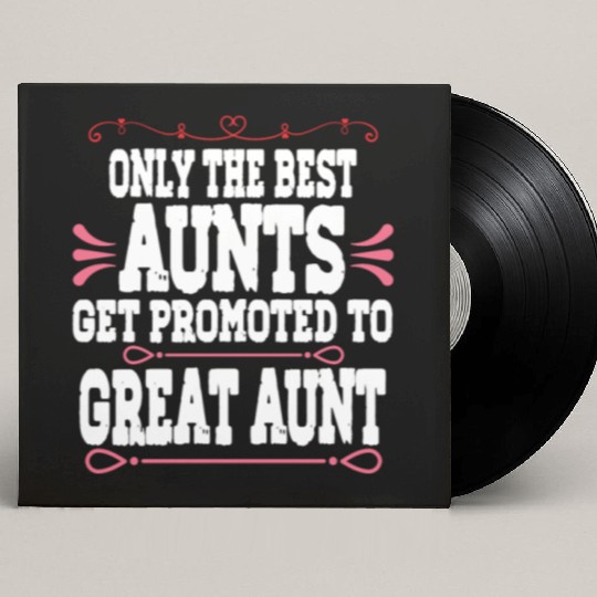 Only The Best Aunts Get Promoted To Great Aunt Custom Vinyl Record Sleeves