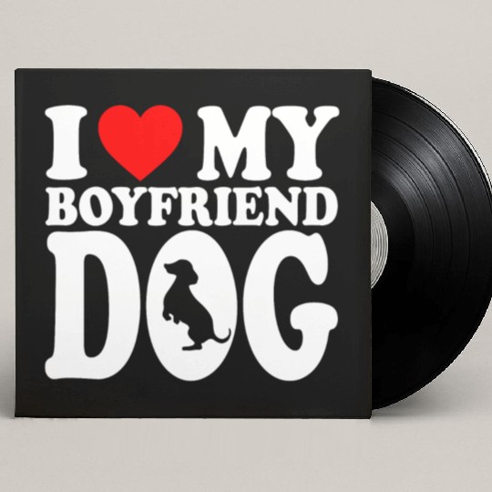 I Love My Boyfriend Dog Custom Vinyl Record Sleeves For Dog Lovers