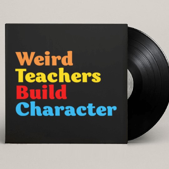 Funny Teacher Weird Teachers Build Character Custom Vinyl Record Sleeves