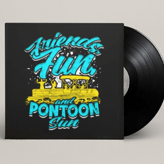 Friends, fun, and pontoon sun - Pontoon Custom Vinyl Record Sleeves