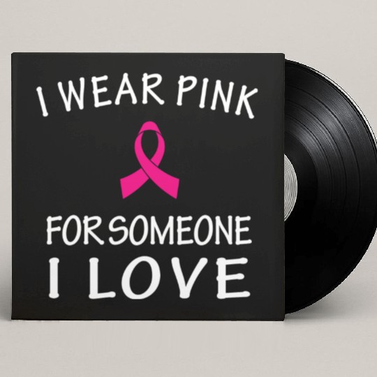 I Wear Pink For Someone I Love Custom Vinyl Record Sleeves