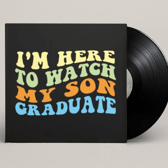 I m Here To Watch My Son Graduate Custom Vinyl Record Sleeves