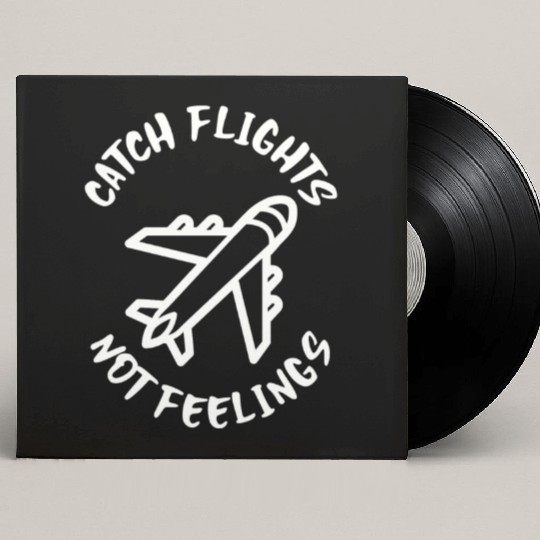 Catch flights not feelings Custom Vinyl Record Sleeves