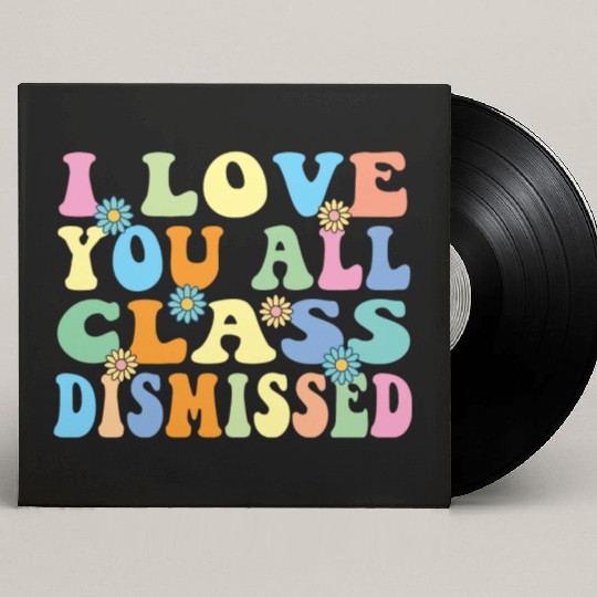 Retro I Love You All Class Dismissed Groovy Custom Vinyl Record Sleeves