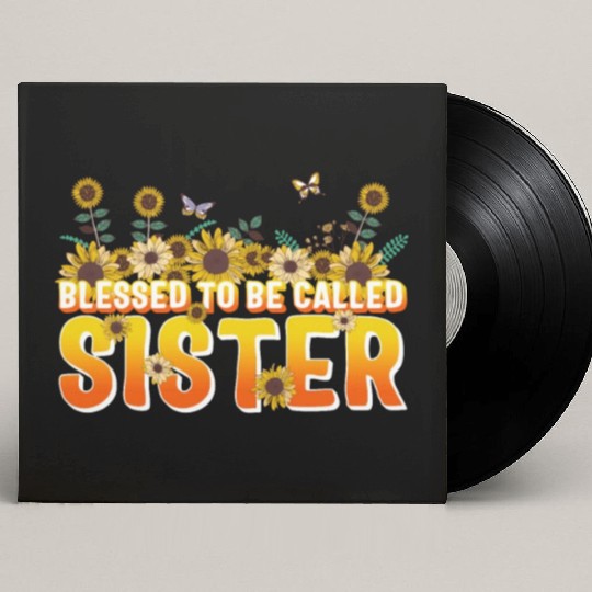 Sisterhood Custom Vinyl Record Sleeves, Blessed To Be Called Sister