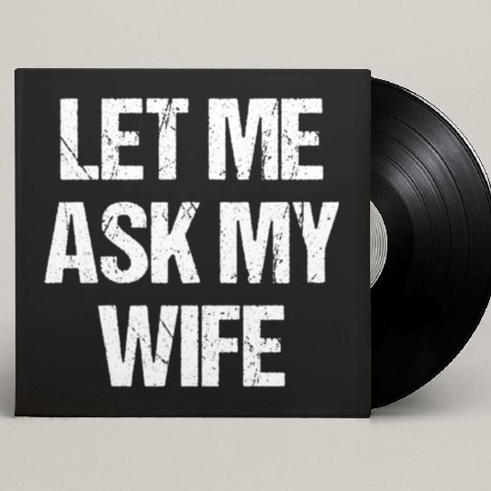 Let Me Ask My Wife Funny Custom Vinyl Record Sleeves