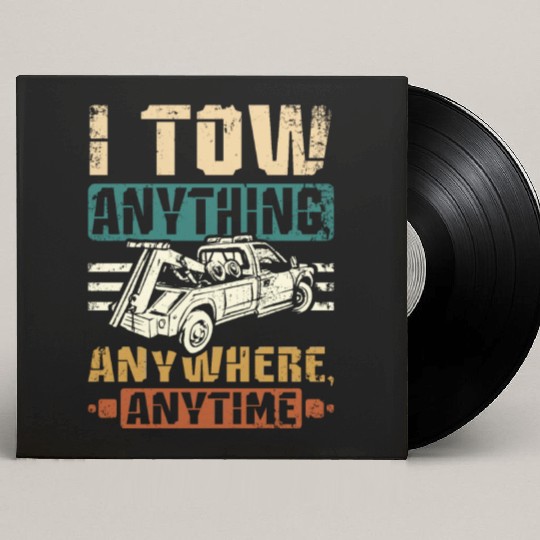 I tow anything anywhere anytime Tow truck driver Custom Vinyl Record Sleeves