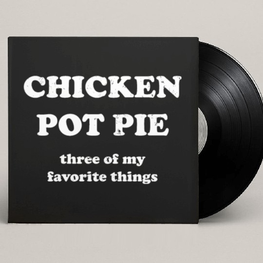 Chicken Pot Pie, Three of My Favorite Things Custom Vinyl Record Sleeves