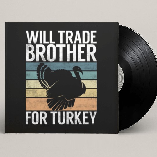 Thanksgiving Will Trade Brother For Turkey Food Custom Vinyl Record Sleeves
