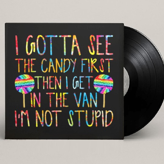 I Gotta See The Candy First I m Not Stupid Custom Vinyl Record Sleeves