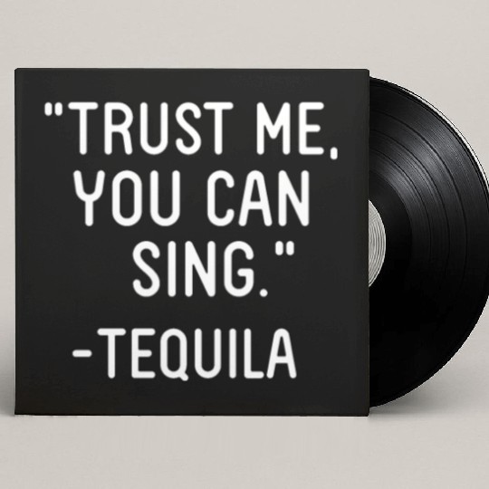 Trust Me You Can Sing - Tequila Custom Vinyl Record Sleeves