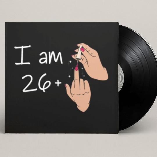 I Am 26 + 1 Middle Finger Custom Vinyl Record Sleeves I Am 26 Plus,