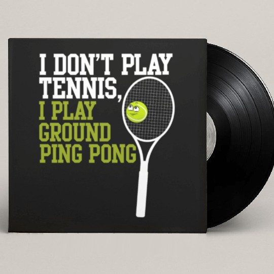 I Don't Play Tennis I Play Ground Ping Pong Custom Vinyl Record Sleeves