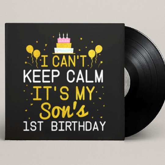 I Can t Keep Calm It s My Son s 1St Birthday Bday Custom Vinyl Record Sleeves