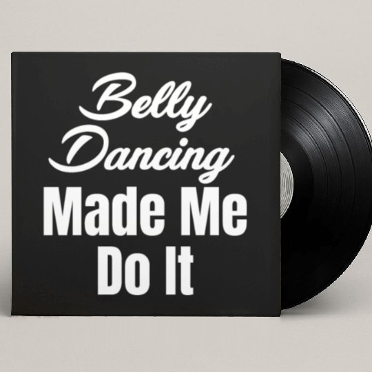 Belly Dancing Made Me Do It Funny Egypt Arabian Custom Vinyl Record Sleeves