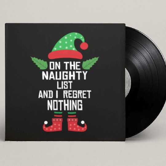 On The Naughty List And I Regret Nothing Funny Elf Custom Vinyl Record Sleeves
