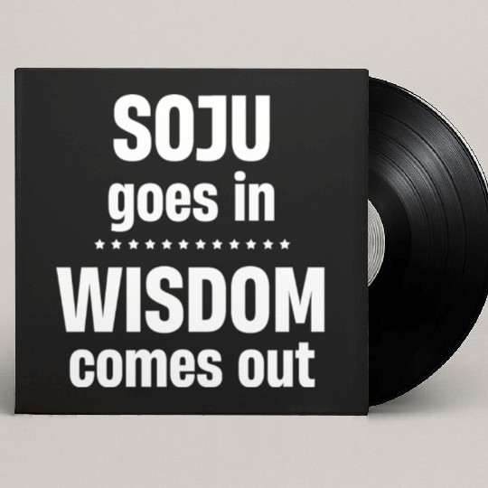 Soju Goes In Wisdom Comes Out Vodka k-pop Liquor Custom Vinyl Record Sleeves