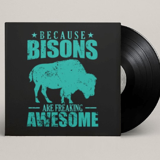 Because Bisons are Freaking Awesome Animal Custom Vinyl Record Sleeves