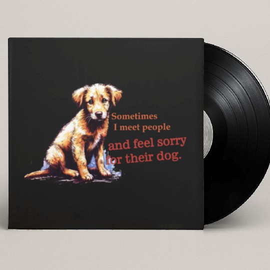 Snarky - Sometimes I feel Sorry for the Dog Custom Vinyl Record Sleeves